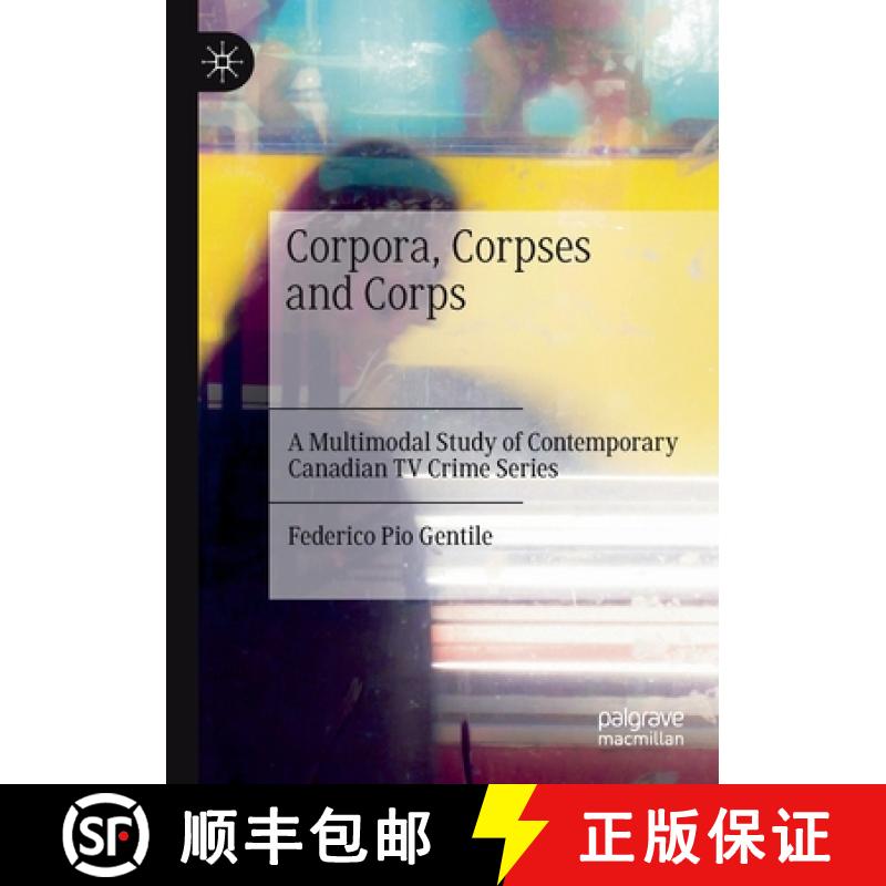 【3-4周达】Corpora, Corpses and Corps : A Multimodal Study of Contemporary Canadian TV Crime Series [9783030782788]