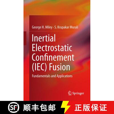【3-4周达】精装 Inertial Electrostatic Confinement (IEC) Fusion : Fundamentals and Applications [9781461493372]