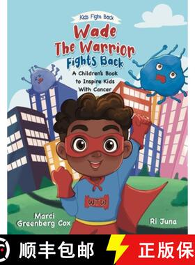 【3-4周达】Wade the Warrior Fights Back: A Children's Book to Inspire Kids With Cancer [9798986945149]