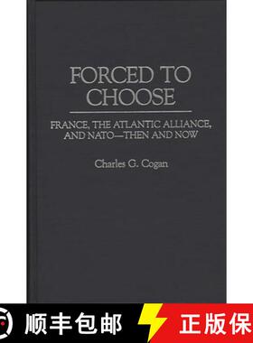 【3-4周达】Forced to Choose: France, the Atlantic Alliance, and NATO -- Then and Now [9780275957049]