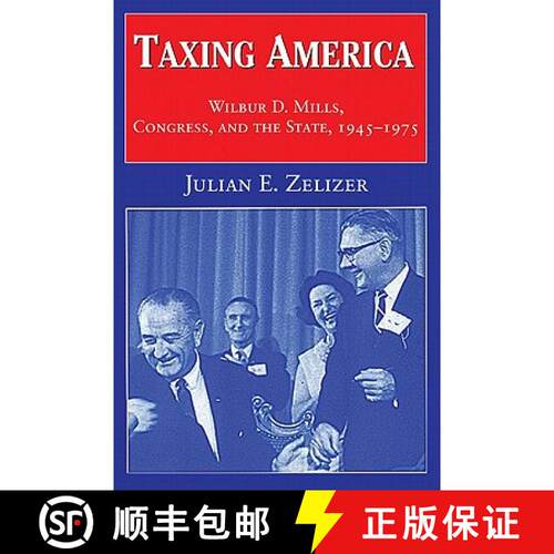 预订 Taxing America: Wilbur D. Mills, Congress, and the State, 1945 1975 [9780521795449]