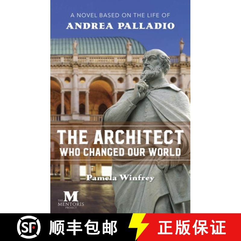 【3-4周达】The Architect Who Changed Our World: A Novel Based on the Life of Andrea Palladio [9781947431324]
