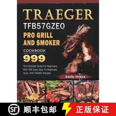 【3-4周达】Traeger TFB57GZEO Pro Grill and Smoker Cookbook 999: The Ultimate Guide For Beginners With... [9781803431987]