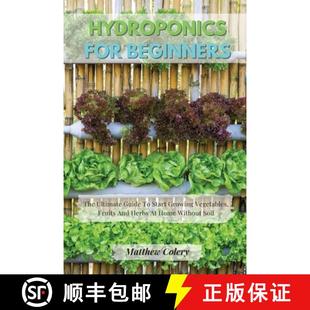 预订 Start Herbs Growing Vegetables The Guide H... 9781803611808 Beginners Ultimate And Fruits for Hydroponics