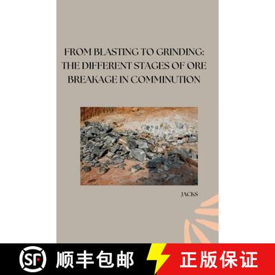 【3-4周达】From Blasting to Grinding: The Different Stages of Ore Breakage in Comminution [9783384253439]