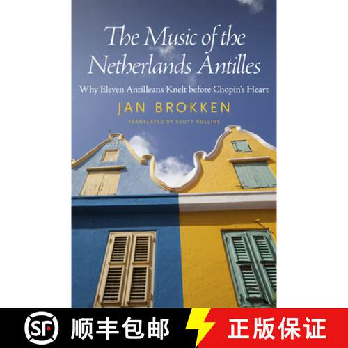 【3-4周达】The Music of the Netherlands Antilles – Why Eleven Antilleans Knelt before Chopin`s Heart [9781496820112]