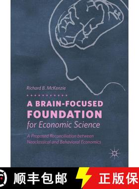 【3-4周达】A Brain-Focused Foundation for Economic Science : A Proposed Reconciliation between Neocla... [9783319768090]