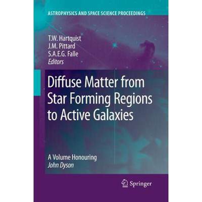 【4周达】Diffuse Matter from Star Forming Regions to Active Galaxies : A Volume Honouring John Dyson [9789400787025]