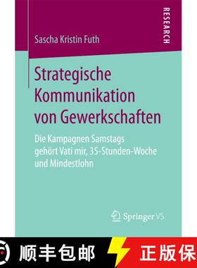 【3-4周达】Strategische Kommunikation von Gewerkschaften : Die Kampagnen Samstags gehört Vati mir, 3... [9783658195823]
