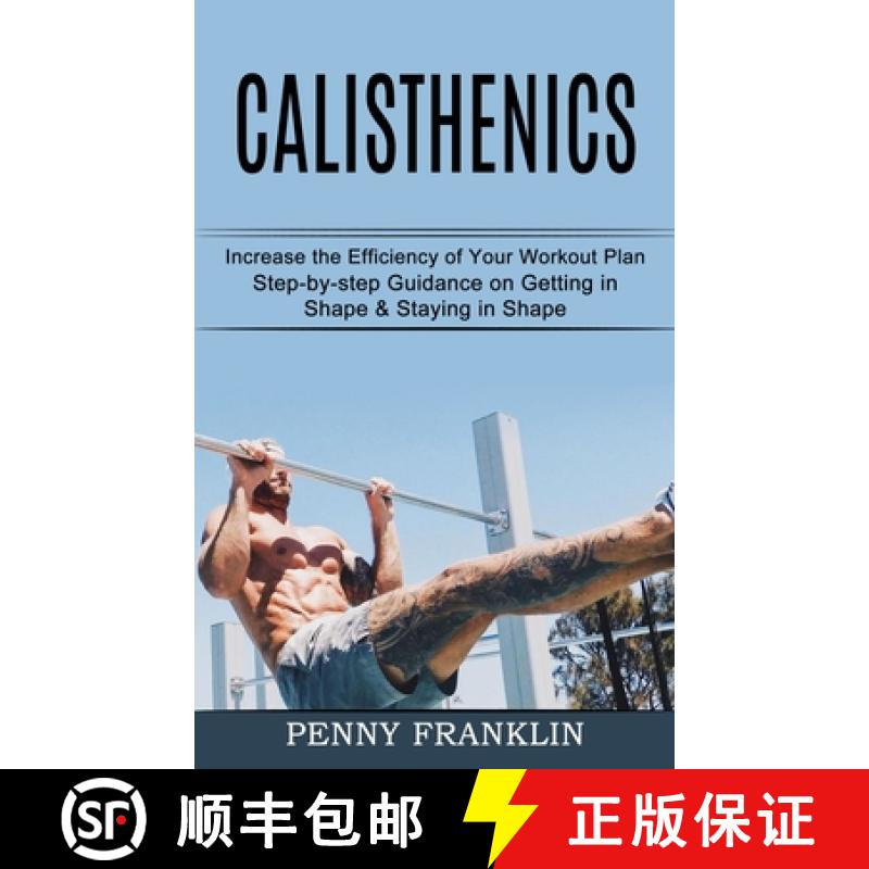 【3-4周达】Calisthenics: Step-by-step Guidance on Getting in Shape & Staying in Shape (Increase t... [9781990268427]