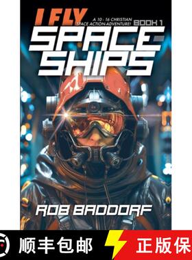 【3-4周达】I Fly Spaceships, Book 1: A 10 - 16 Christian Space Action-Adventure! [9781956061642]