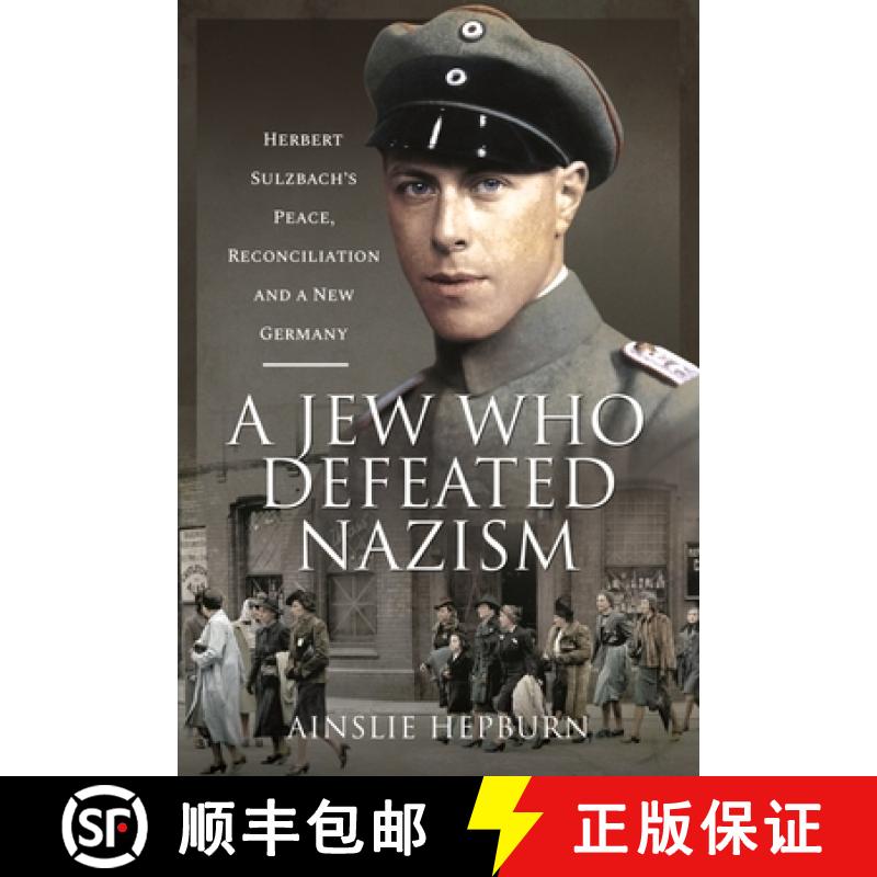 【3-4周达】A Jew Who Defeated Nazism: Herbert Sulzbach's Peace, Reconcilliation and a New Germany [9781526793225]
