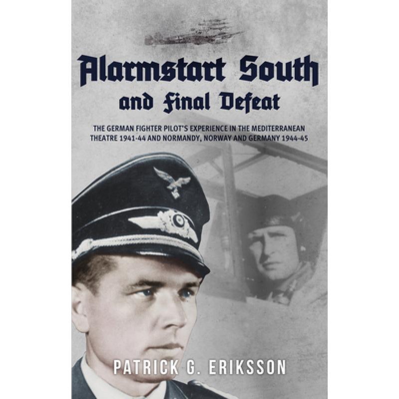 【4周达】Alarmstart South and Final Defeat: The German Fighter Pilot's Experience in the Mediterranea...[9781445693323]