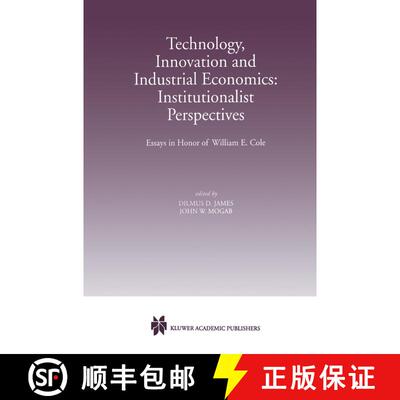 【3-4周达】Technology, Innovation and Industrial Economics: Institutionalist Perspectives : Essays in... [9780792381914]