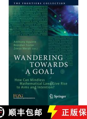 【3-4周达】Wandering Towards a Goal : How Can Mindless Mathematical Laws Give Rise to Aims and Intent... [9783030093105]