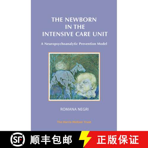 【3-4周达】The Newborn in the Intensive Care Unit : A Neuropsychoanalytic Prevention Model [9781912567300]