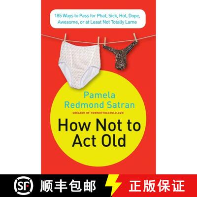 【3-4周达】How Not to Act Old: 185 Ways to Pass for Phat, Sick, Dope, Awesome, or at Least Not Totall... [9780061771309]