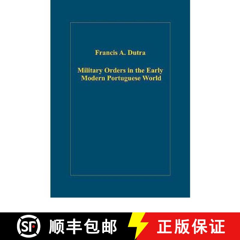 【3-4周达】Military Orders in the Early Modern Portuguese World: The Orders of Christ, Santiago and Avis [9780860789987]