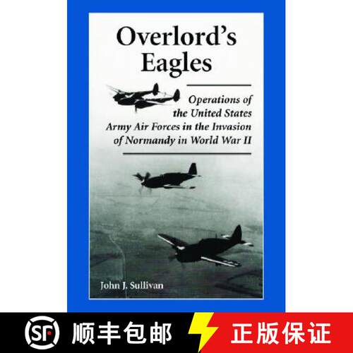【3-4周达】Overlord's Eagles : Operations of the United States Army Air Forces in the Invasion of Nor... [9780786423385]