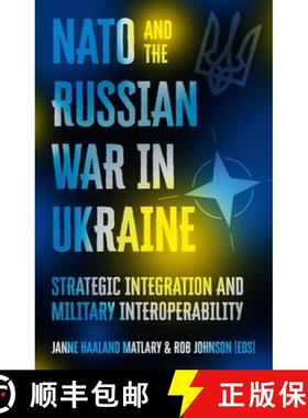 【3-4周达】NATO and the Russian War in Ukraine: Strategic Integration and Military Interoperability [9781911723141]