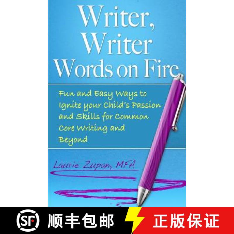 预订 Writer, Writer Words on Fire: Fun and Easy Ways to Ignite Your Child's Passion and Skills For Co... [9780692759134]