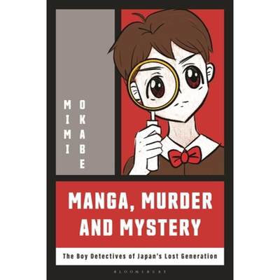 【4周达】Manga, Murder and Mystery: The Boy Detectives of Japan's Lost Generation [9781350325098]