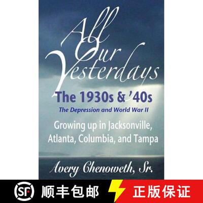 【3-4周达】All Our Yesterdays: The 1930s & '40s: Growing up in Jacksonville, Atlanta, Columbia, and T... [9780984688333]