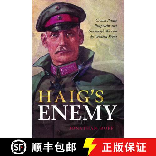 【3-4周达】Haig's Enemy: Crown Prince Rupprecht and Germany's War on the Western Front [9780199670475]