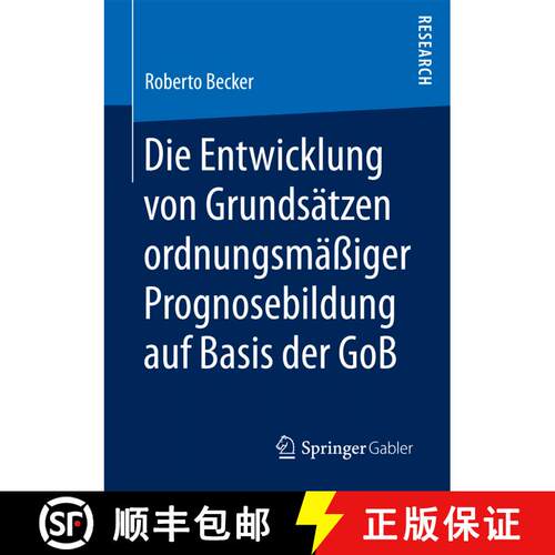 【3-4周达】Die Entwicklung Von Grundsatzen Ordnungsmassiger Prognosebildung Auf Basis Der Gob (1. Auf... [9783658203344]