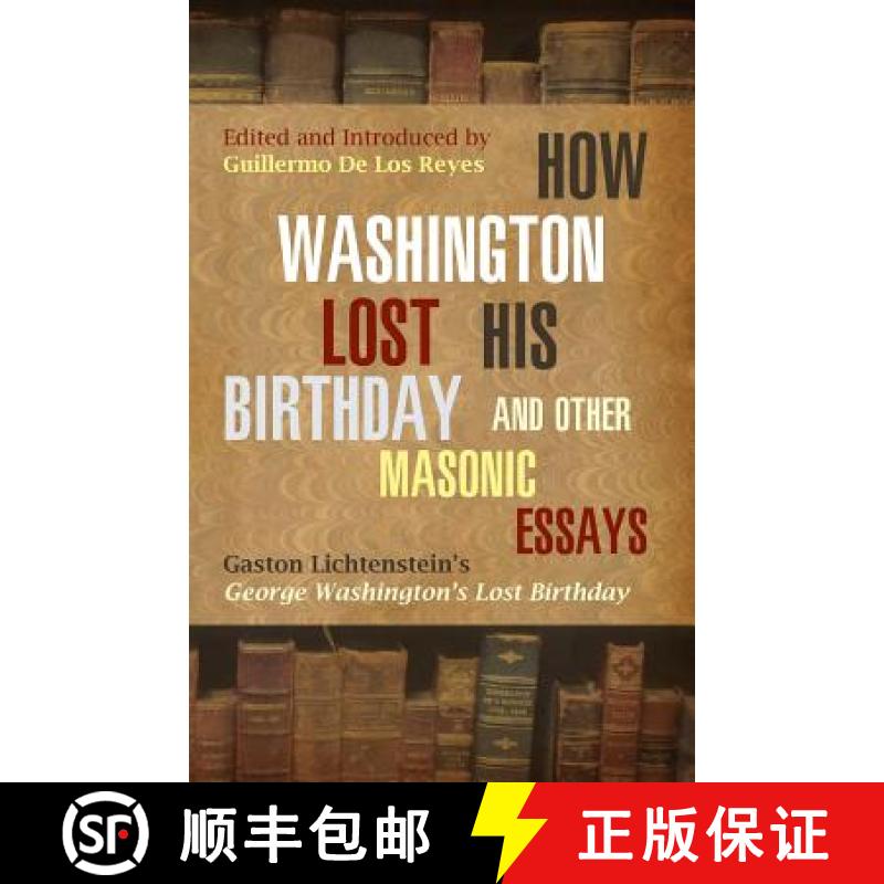 【3-4周达】How Washington Lost His Birthday and Other Masonic Essays: Gaston Lichtenstein's George Wa... [9781935907206]