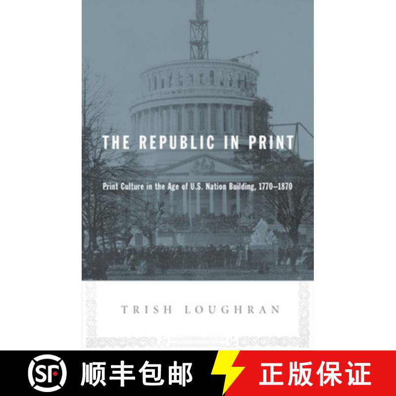 【3-4周达】The Republic in Print: Print Culture in the Age of U.S. Nation Building, 1770-1870 [9780231139090]
