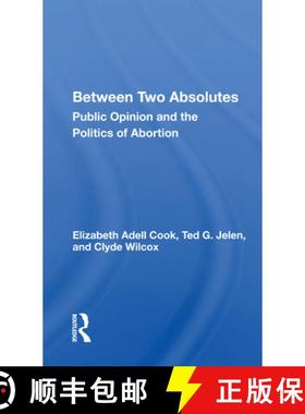 【3-4周达】Between Two Absolutes: Public Opinion and the Politics of Abortion [9780367162320]