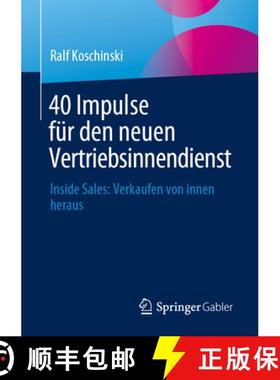 【3-4周达】40 Impulse für den neuen Vertriebsinnendienst : Inside Sales: Verkaufen von innen heraus [9783658445805]