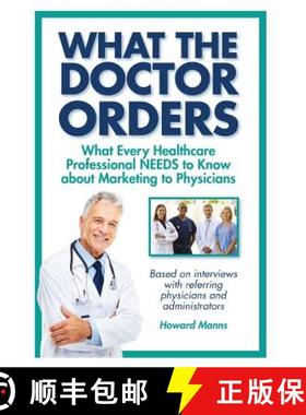 预订 What The Doctor Orders: What Every Healthcare Professional NEEDS to Know about Marketing to Phys... [9780990620105]