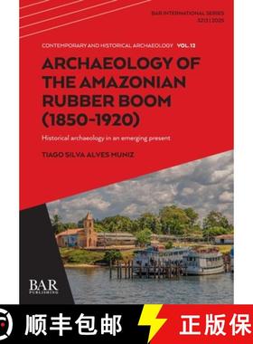 【3-4周达】Archaeology of the Amazonian Rubber Boom (1850-1920): Historical archaeology in an emergin... [9781407362335]