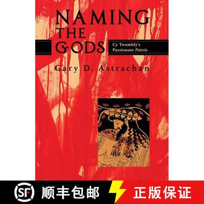 【3-4周达】Naming the Gods: Cy Twombly's Passionate Poiesis [9781630517373]