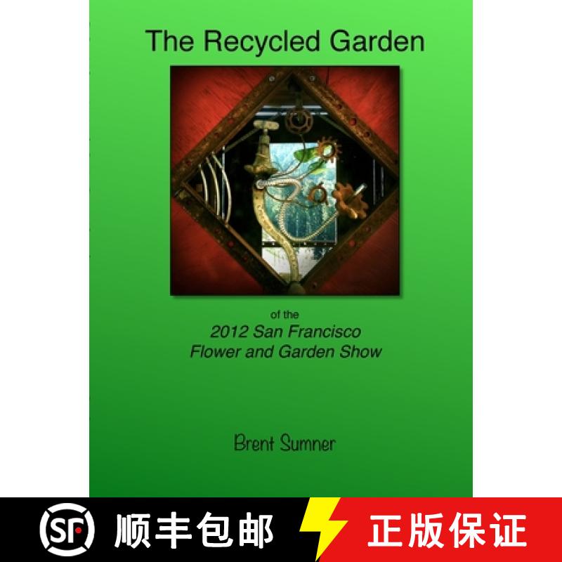 【2-3周达】The Recycled Garden of the 2012 San Francisco Flower and Garden Show [9781105590337]