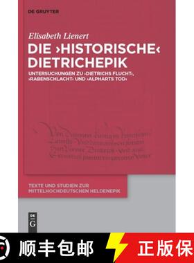 【3-4周达】Die 'Historische' Dietrichepik: Untersuchungen Zu 'Dietrichs Flucht', 'Rabenschlacht', 'Al... [9783110251319]