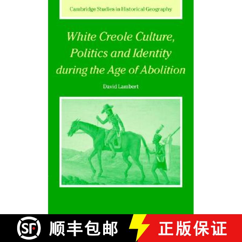 【3-4周达】White Creole Culture, Politics and Identity during the Age of Abolition: - White Creole Cu... [9780521841313]