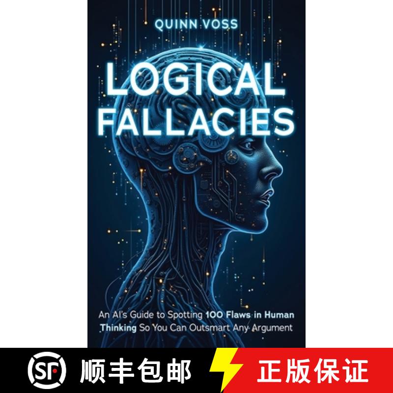 【3-4周达】Logical Fallacies: An AI's Guide to Spotting 100 Flaws in Human Thinking So You Can Outsma... [9781953934406]