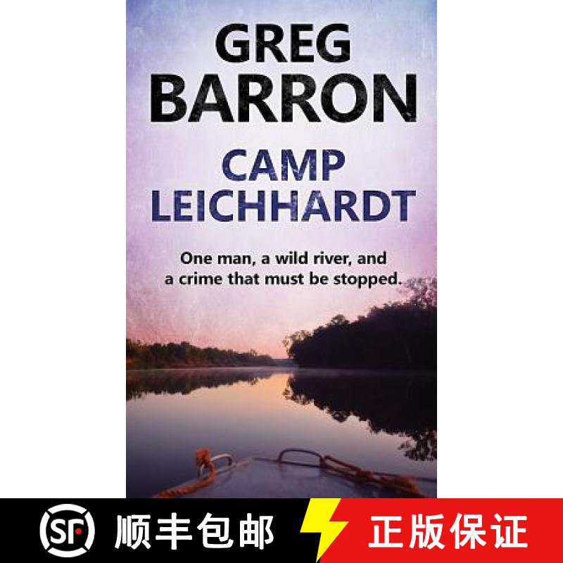 【2-3周达】Camp Leichhardt: One man, a wild river, and a crime that must be stopped. [9780648062707]