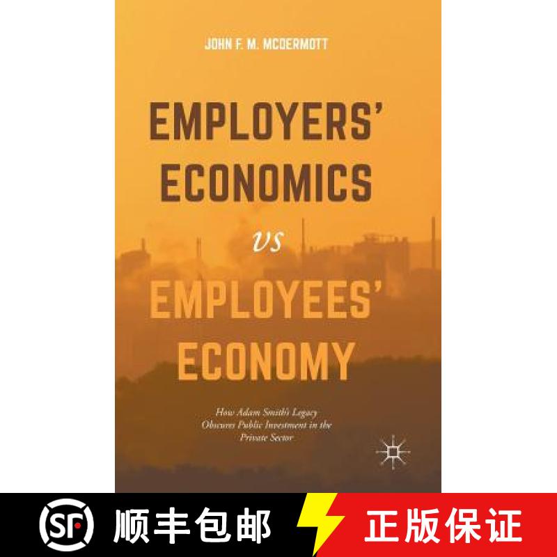 【3-4周达】Employers' Economics versus Employees' Economy : How Adam Smith's Legacy Obscures Public I... [9783319501482]