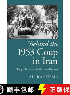 【3-4周达】Behind the 1953 Coup in Iran: Thugs, Turncoats, Soldiers, and Spooks [9781107076068]