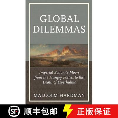 【3-4周达】Global Dilemmas : Imperial Bolton-le-Moors from the Hungry Forties to the Death of Leverhulme [9781611479027]