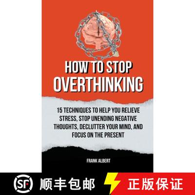 【3-4周达】How To Stop Overthinking: 15 Techniques To Help You Relieve Stress, Stop Unending Negative... [9798215062715]