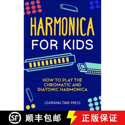 【3-4周达】Harmonica for Kids: How to Play the Chromatic and Diatonic Harmonica [9781951791742]