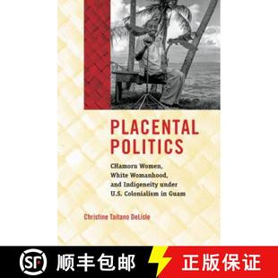 Politics White Women 预订 and Colonialism Guam U.S. Chamoru Under Indigeneity 9781469652702 Womanhood Placental