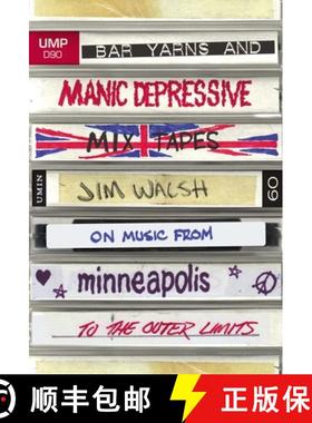 【3-4周达】Bar Yarns and Manic-Depressive Mixtapes: Jim Walsh on Music from Minneapolis to the Outer ... [9781517901813]