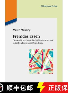 【3-4周达】Fremdes Essen: Die Geschichte Der Ausländischen Gastronomie in Der Bundesrepublik Deutsch... [9783110485059]