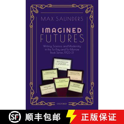 【3-4周达】Imagined Futures: Writing, Science, and Modernity in the To-Day and To-Morrow Book Series,... [9780198829454]